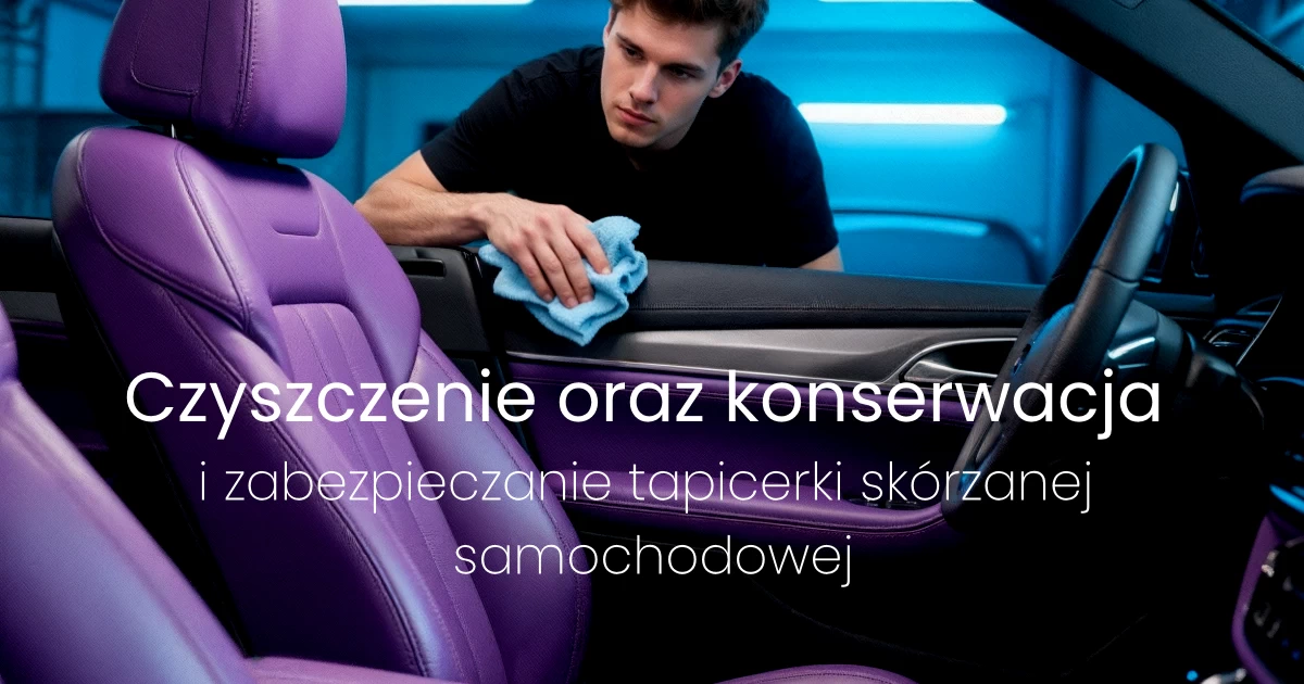 Czyszczenie oraz konserwacja i zabezpieczanie tapicerki skórzanej samochodowej