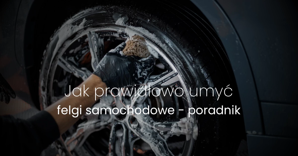 Jak prawidłowo umyć felgi samochodowe - Poradnik